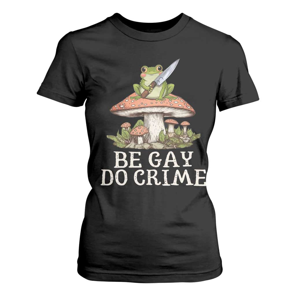 Funny Be Gay Do Crime T Shirt For Women LGBTQ Pride Gay Frog TS11 Black Print Your Wear