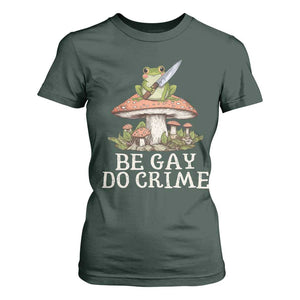 Funny Be Gay Do Crime T Shirt For Women LGBTQ Pride Gay Frog TS11 Dark Forest Green Print Your Wear