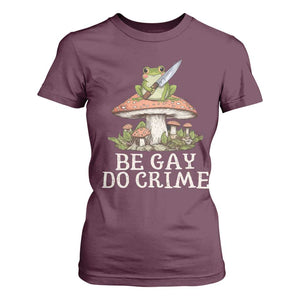Funny Be Gay Do Crime T Shirt For Women LGBTQ Pride Gay Frog TS11 Maroon Print Your Wear