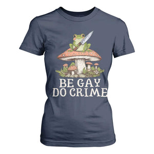 Funny Be Gay Do Crime T Shirt For Women LGBTQ Pride Gay Frog TS11 Navy Print Your Wear