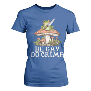 Funny Be Gay Do Crime T Shirt For Women LGBTQ Pride Gay Frog TS11 Royal Blue Print Your Wear