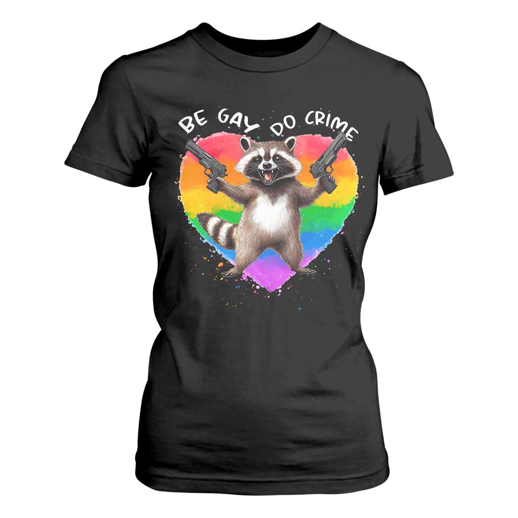 Funny Be Gay Do Crime T Shirt For Women LGBTQ Pride Gay Racoon Rainbow TS11 Black Print Your Wear