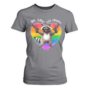 Funny Be Gay Do Crime T Shirt For Women LGBTQ Pride Gay Racoon Rainbow TS11 Charcoal Print Your Wear