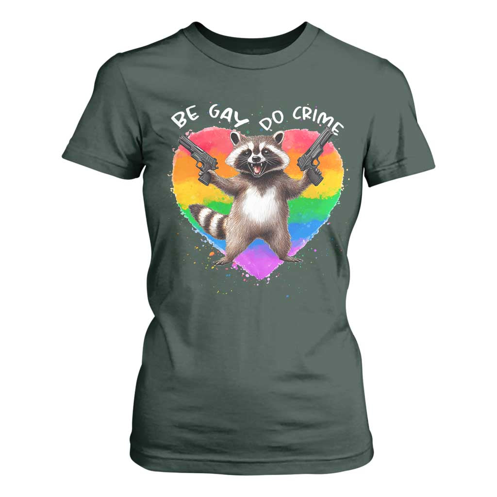 Funny Be Gay Do Crime T Shirt For Women LGBTQ Pride Gay Racoon Rainbow TS11 Dark Forest Green Print Your Wear