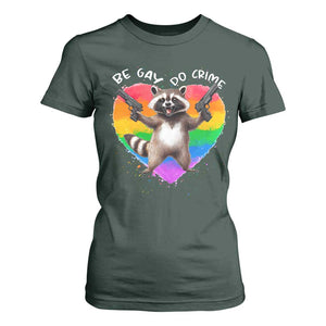 Funny Be Gay Do Crime T Shirt For Women LGBTQ Pride Gay Racoon Rainbow TS11 Dark Forest Green Print Your Wear