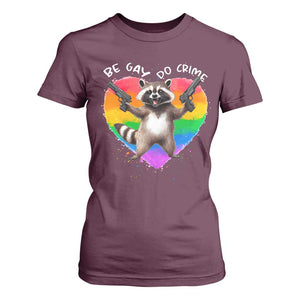 Funny Be Gay Do Crime T Shirt For Women LGBTQ Pride Gay Racoon Rainbow TS11 Maroon Print Your Wear