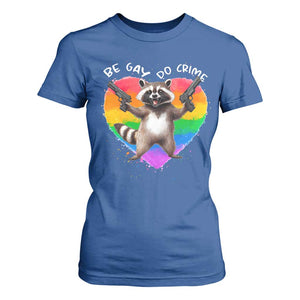Funny Be Gay Do Crime T Shirt For Women LGBTQ Pride Gay Racoon Rainbow TS11 Royal Blue Print Your Wear