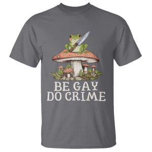 Funny Be Gay Do Crime T Shirt LGBTQ Pride Gay Frog TS11 Charcoal Print Your Wear