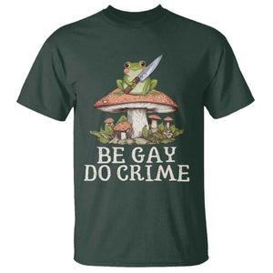 Funny Be Gay Do Crime T Shirt LGBTQ Pride Gay Frog TS11 Dark Forest Green Print Your Wear