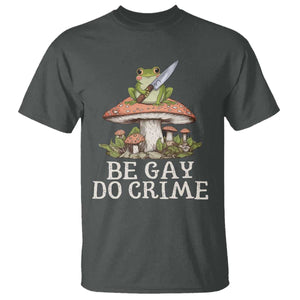 Funny Be Gay Do Crime T Shirt LGBTQ Pride Gay Frog TS11 Dark Heather Print Your Wear