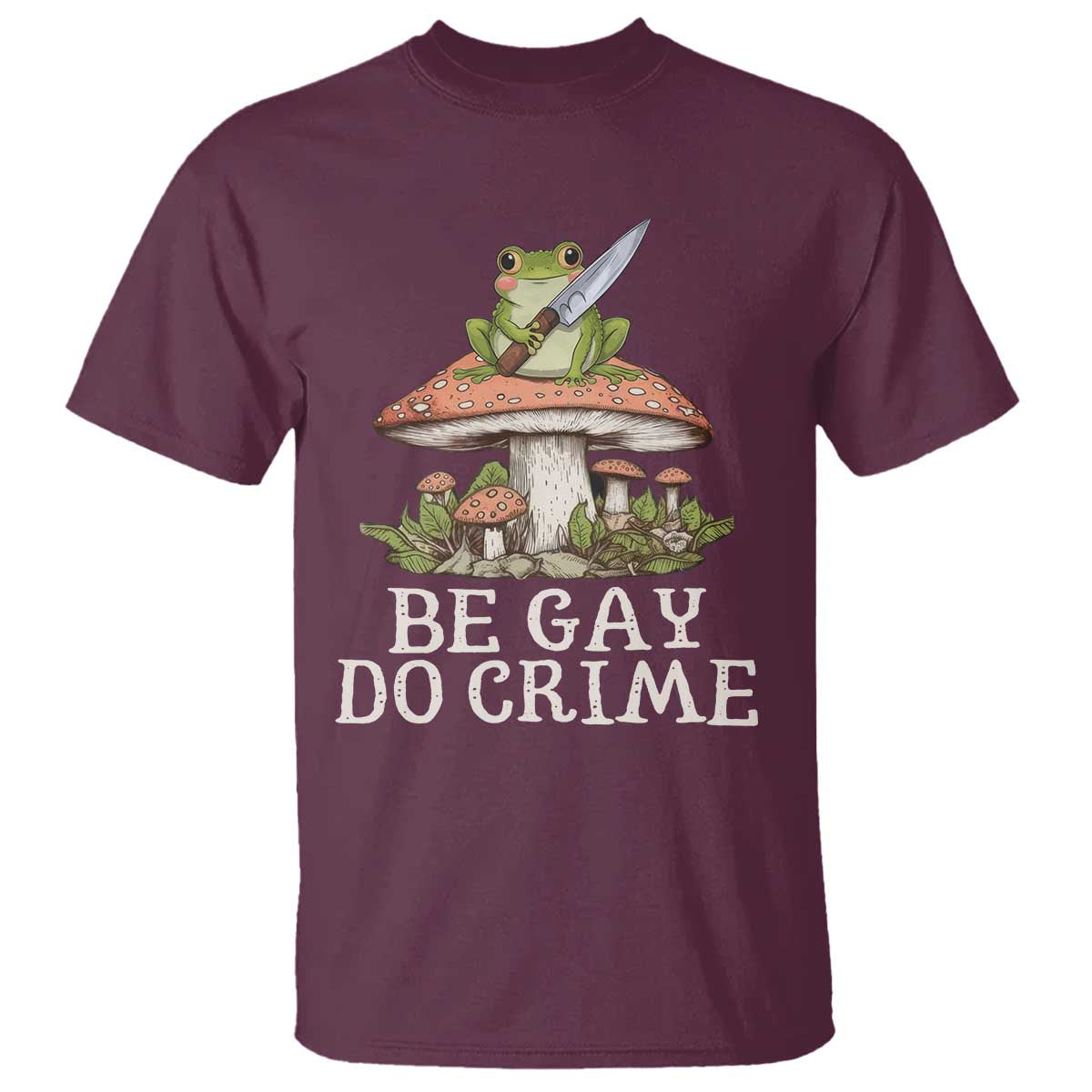Funny Be Gay Do Crime T Shirt LGBTQ Pride Gay Frog TS11 Maroon Print Your Wear