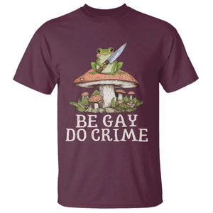 Funny Be Gay Do Crime T Shirt LGBTQ Pride Gay Frog TS11 Maroon Print Your Wear