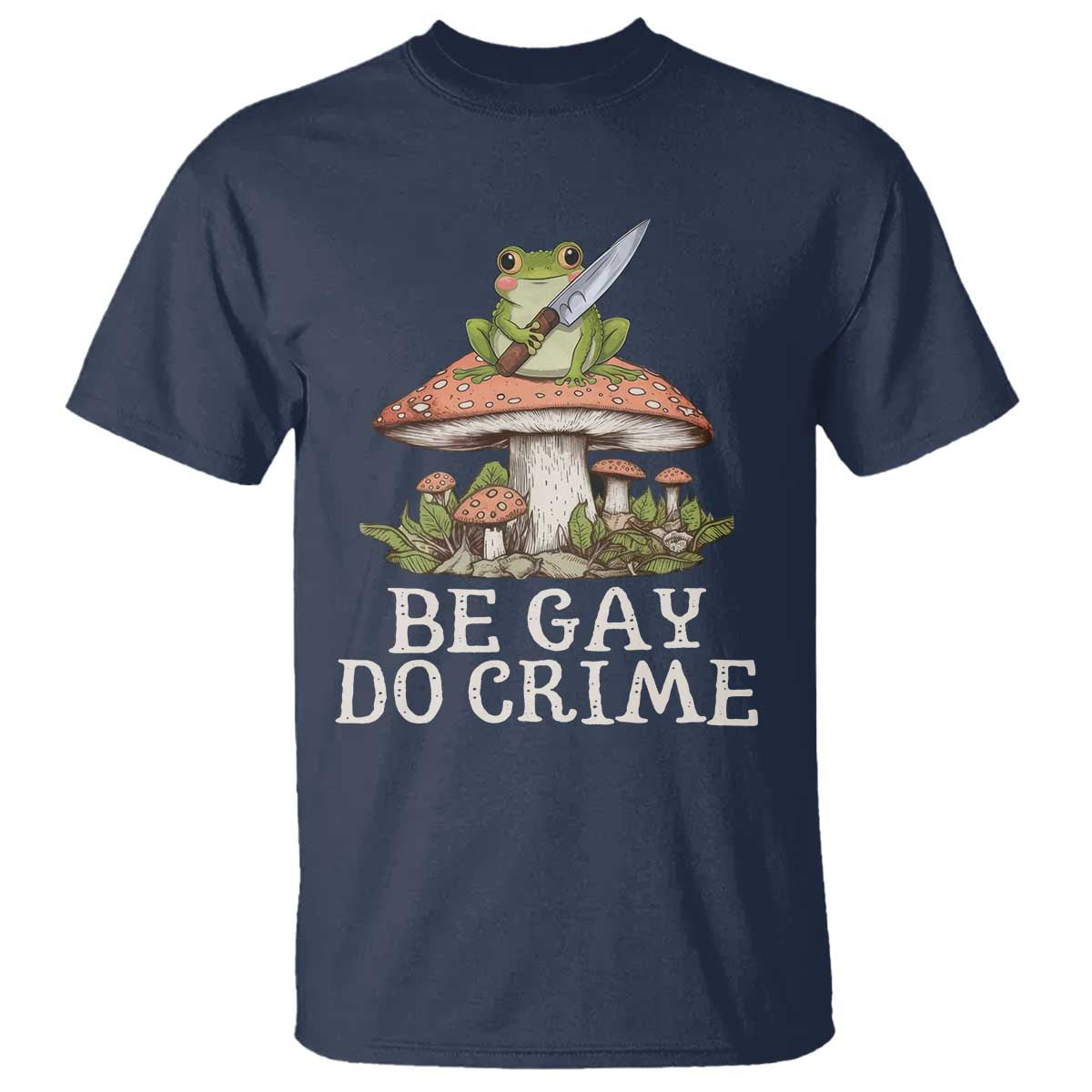 Funny Be Gay Do Crime T Shirt LGBTQ Pride Gay Frog TS11 Navy Print Your Wear