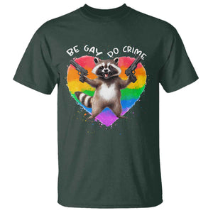 Funny Be Gay Do Crime T Shirt LGBTQ Pride Gay Racoon Rainbow TS11 Dark Forest Green Print Your Wear