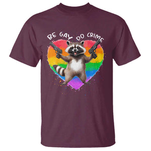 Funny Be Gay Do Crime T Shirt LGBTQ Pride Gay Racoon Rainbow TS11 Maroon Print Your Wear