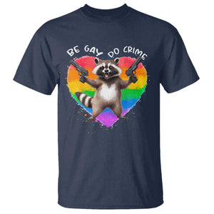 Funny Be Gay Do Crime T Shirt LGBTQ Pride Gay Racoon Rainbow TS11 Navy Print Your Wear