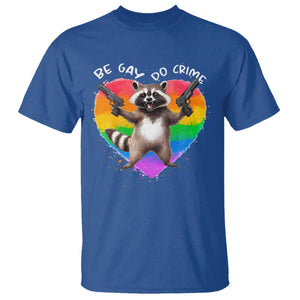 Funny Be Gay Do Crime T Shirt LGBTQ Pride Gay Racoon Rainbow TS11 Royal Blue Print Your Wear