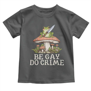 Funny Be Gay Do Crime Toddler T Shirt LGBTQ Pride Gay Frog TS11 Dark Heather Print Your Wear