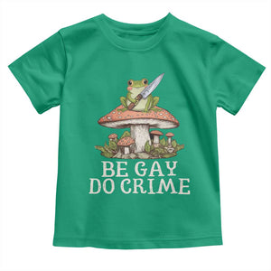 Funny Be Gay Do Crime Toddler T Shirt LGBTQ Pride Gay Frog TS11 Irish Green Print Your Wear