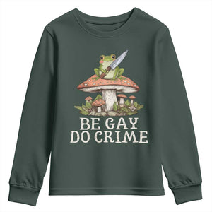 Funny Be Gay Do Crime Youth Sweatshirt LGBTQ Pride Gay Frog TS11 Dark Forest Green Print Your Wear