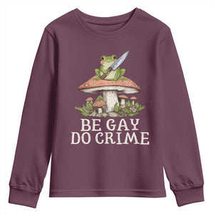 Funny Be Gay Do Crime Youth Sweatshirt LGBTQ Pride Gay Frog TS11 Maroon Print Your Wear