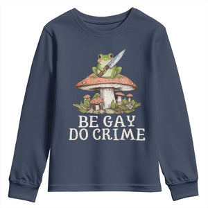 Funny Be Gay Do Crime Youth Sweatshirt LGBTQ Pride Gay Frog TS11 Navy Print Your Wear
