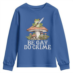 Funny Be Gay Do Crime Youth Sweatshirt LGBTQ Pride Gay Frog TS11 Royal Blue Print Your Wear