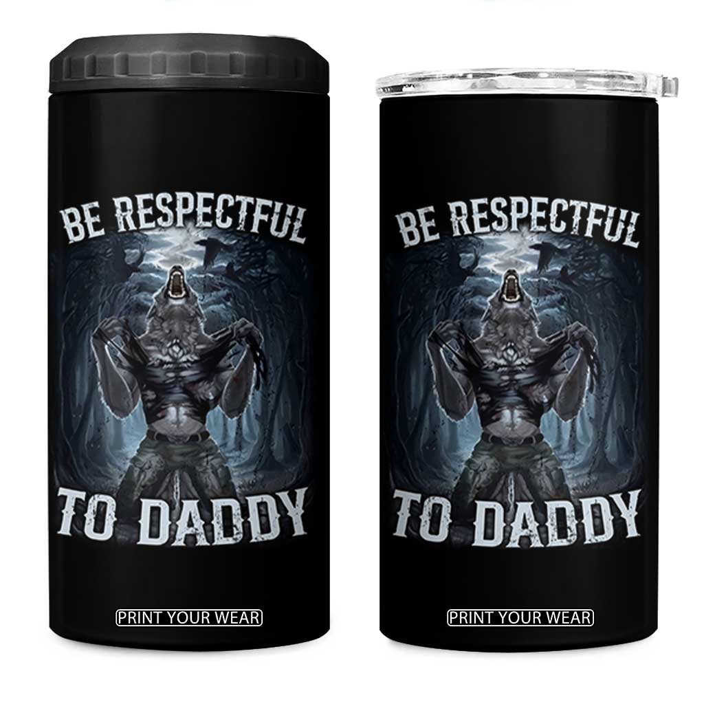 Funny Be Respectful To Daddy 4 in 1 Can Cooler Tumbler Alpha Werewolf Wolf Meme TS11 One Size: 16 oz Black Print Your Wear