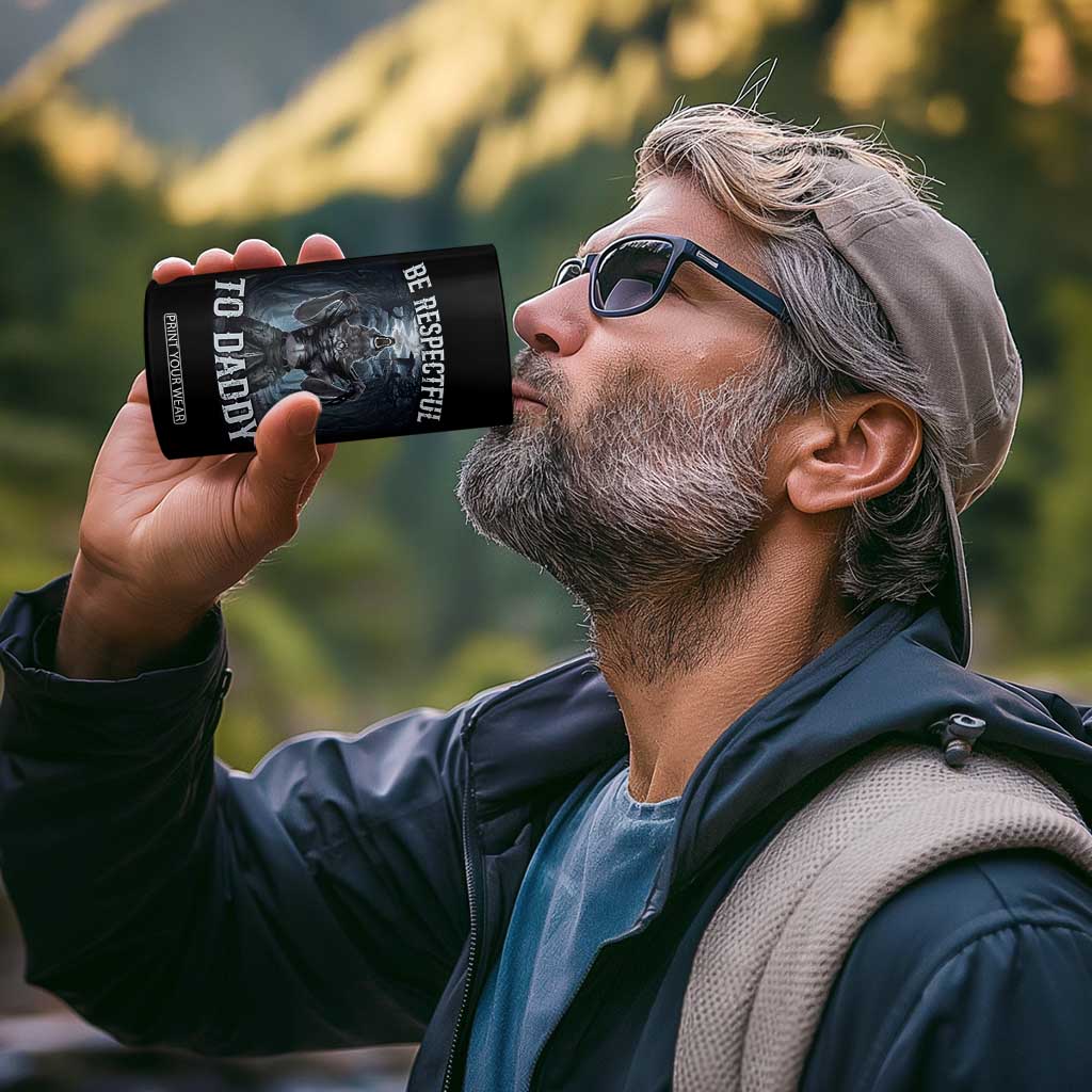 Funny Be Respectful To Daddy 4 in 1 Can Cooler Tumbler Alpha Werewolf Wolf Meme TS11 Print Your Wear