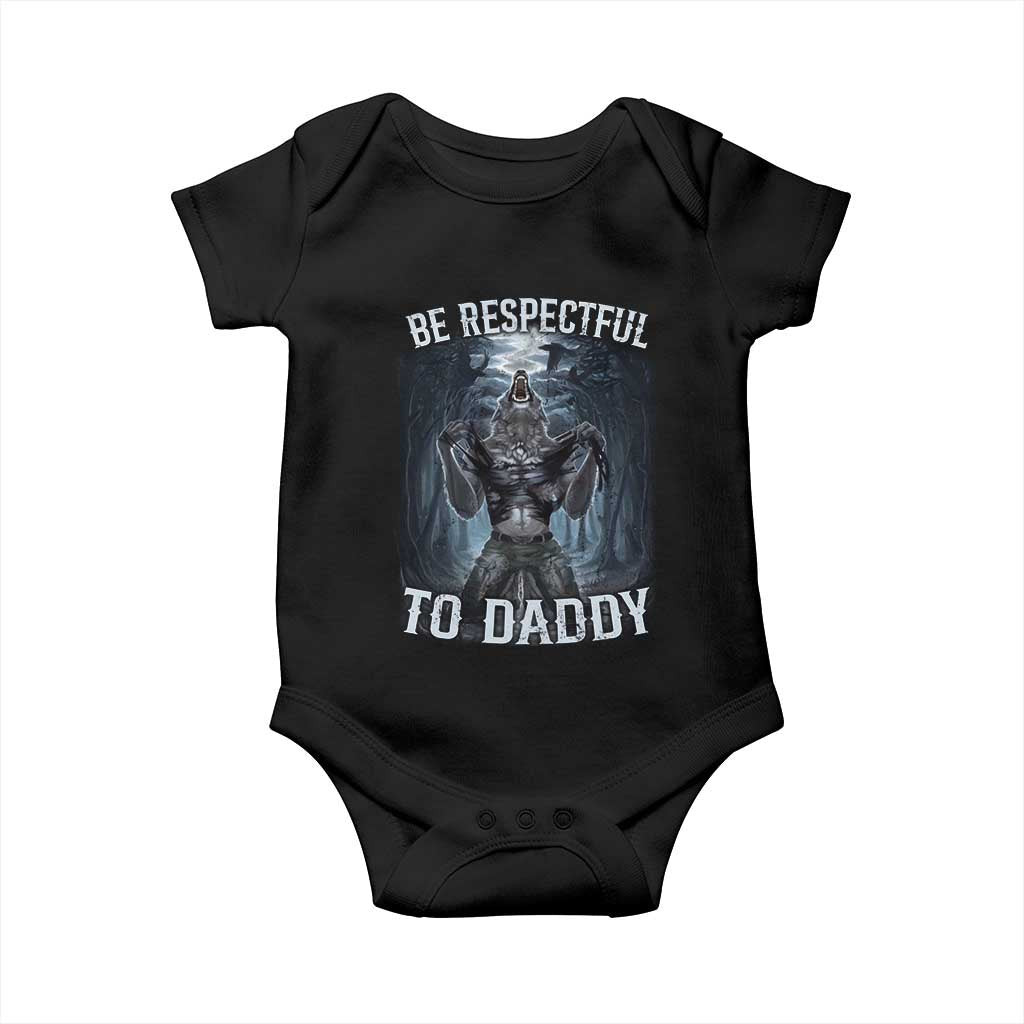 Funny Be Respectful To Daddy Baby Onesie Alpha Werewolf Wolf Meme TS11 Black Print Your Wear