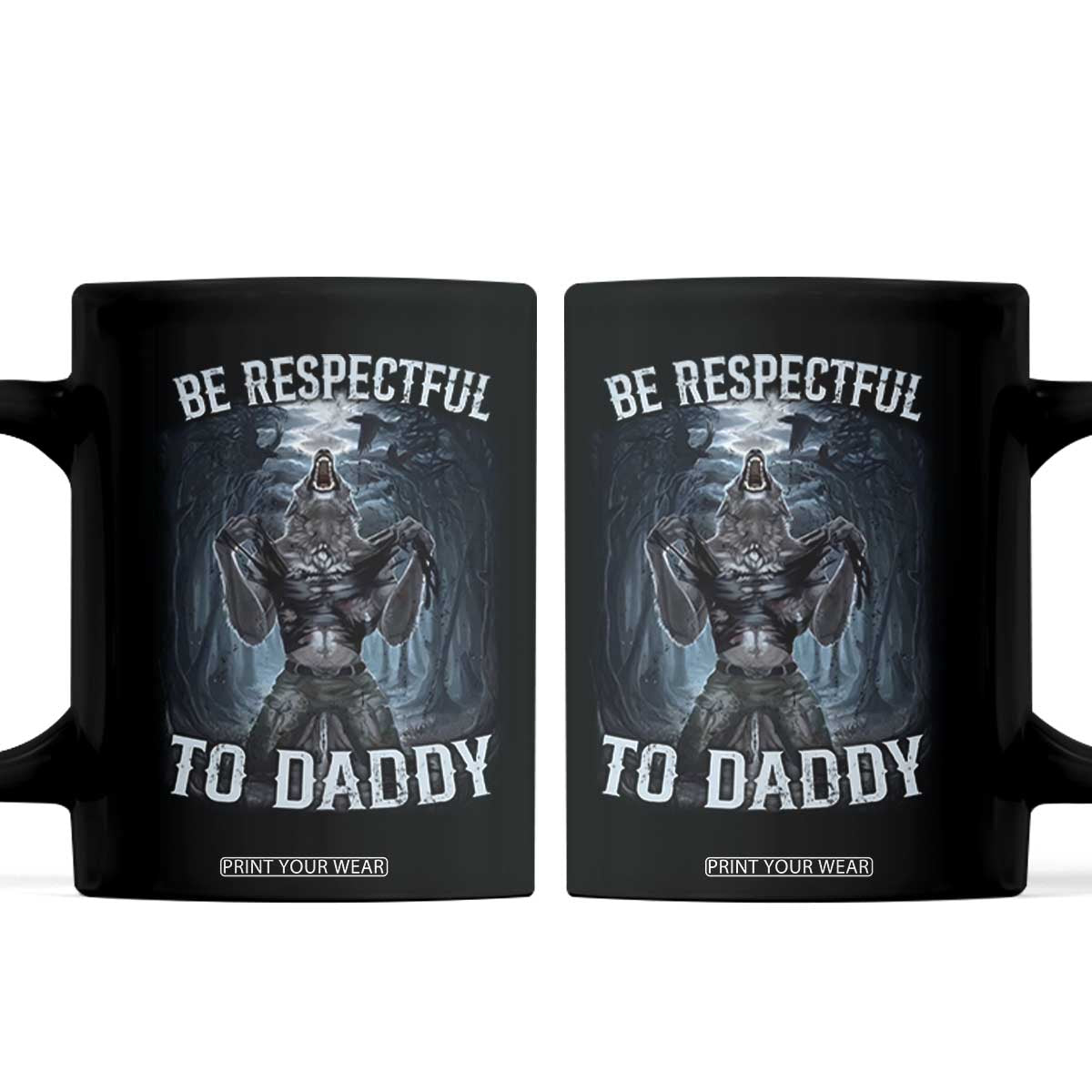 Funny Be Respectful To Daddy Coffee Mug Alpha Werewolf Wolf Meme TS11 Black Print Your Wear