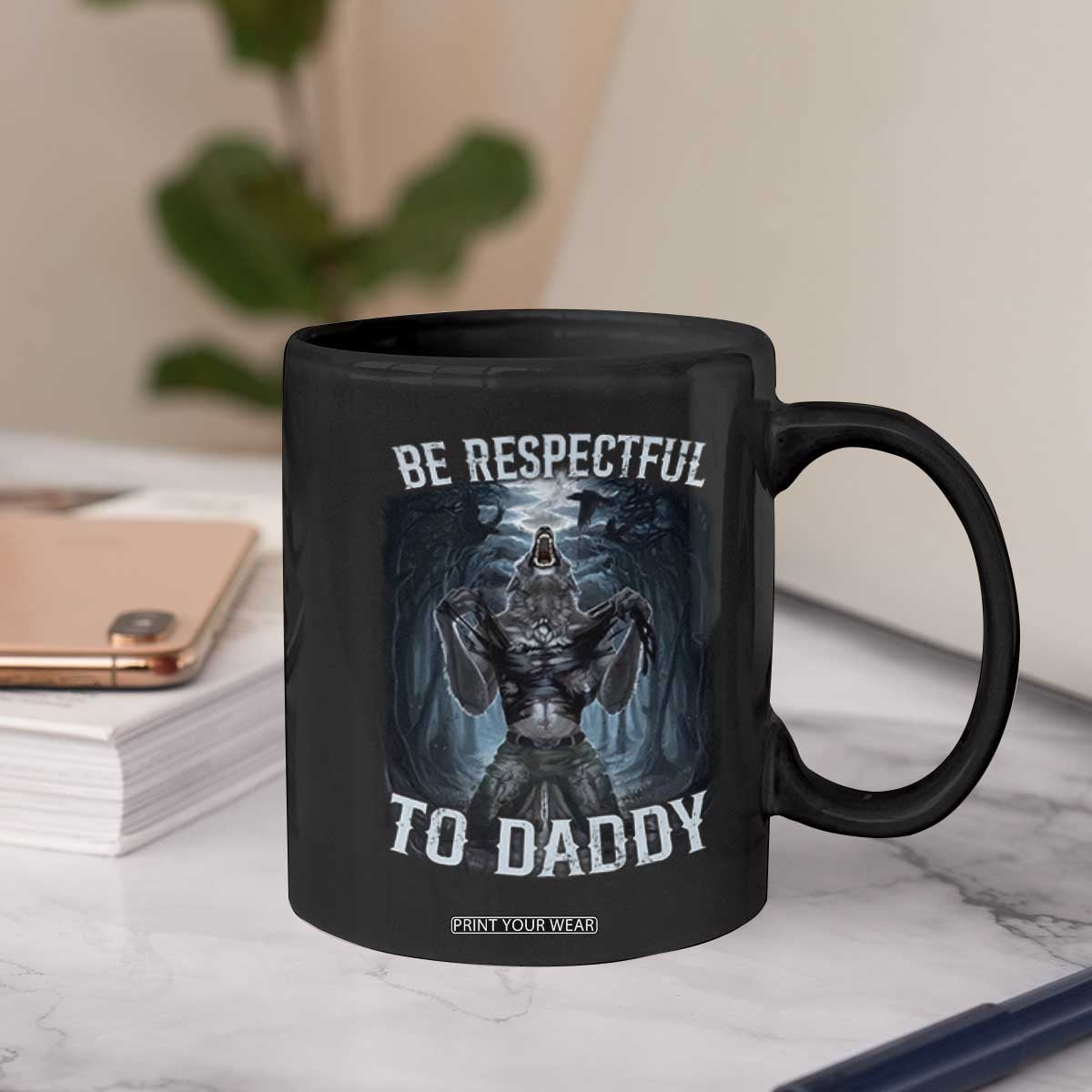 Funny Be Respectful To Daddy Coffee Mug Alpha Werewolf Wolf Meme TS11 Print Your Wear