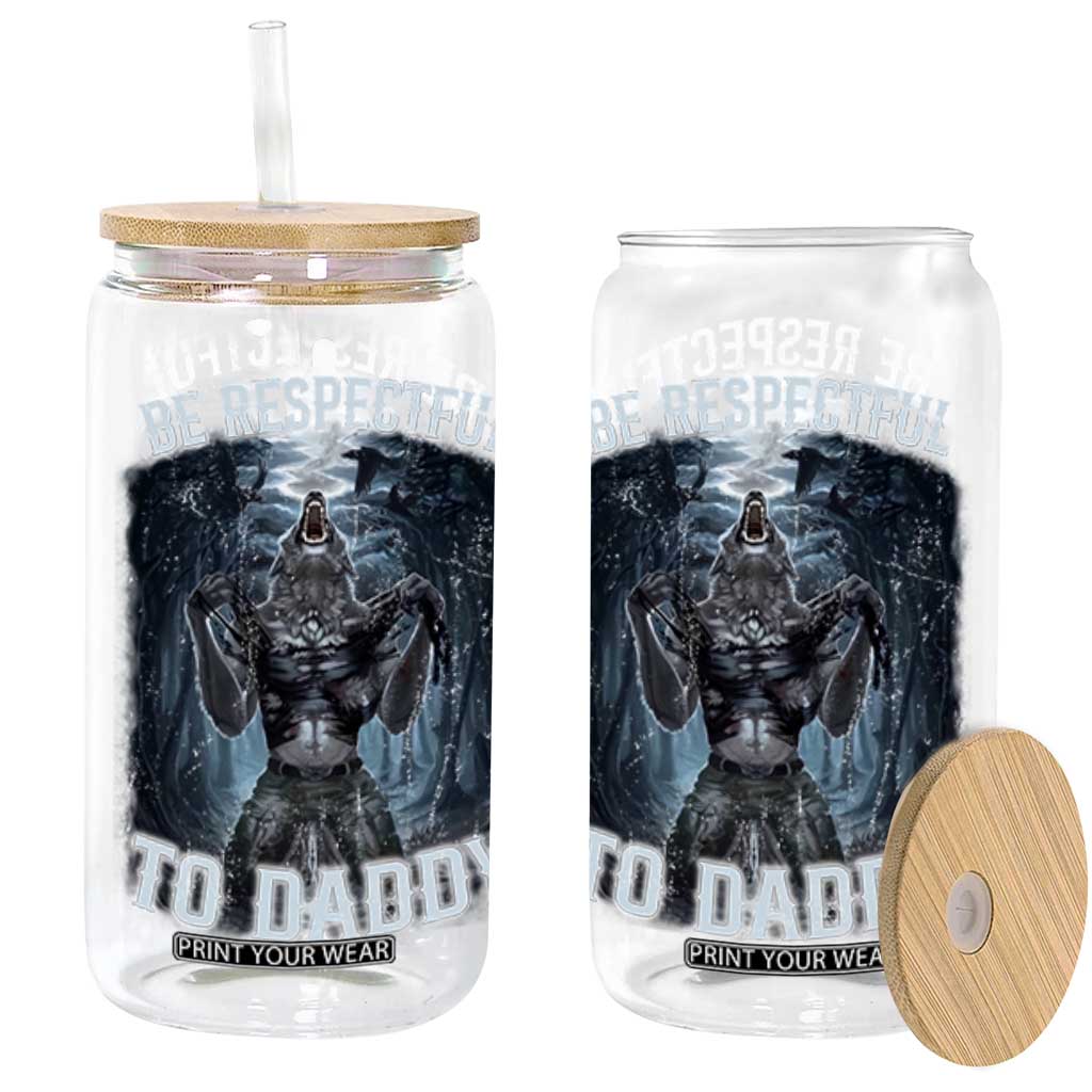 Funny Be Respectful To Daddy Glass Can Alpha Werewolf Wolf Meme TS11 Black Print Your Wear