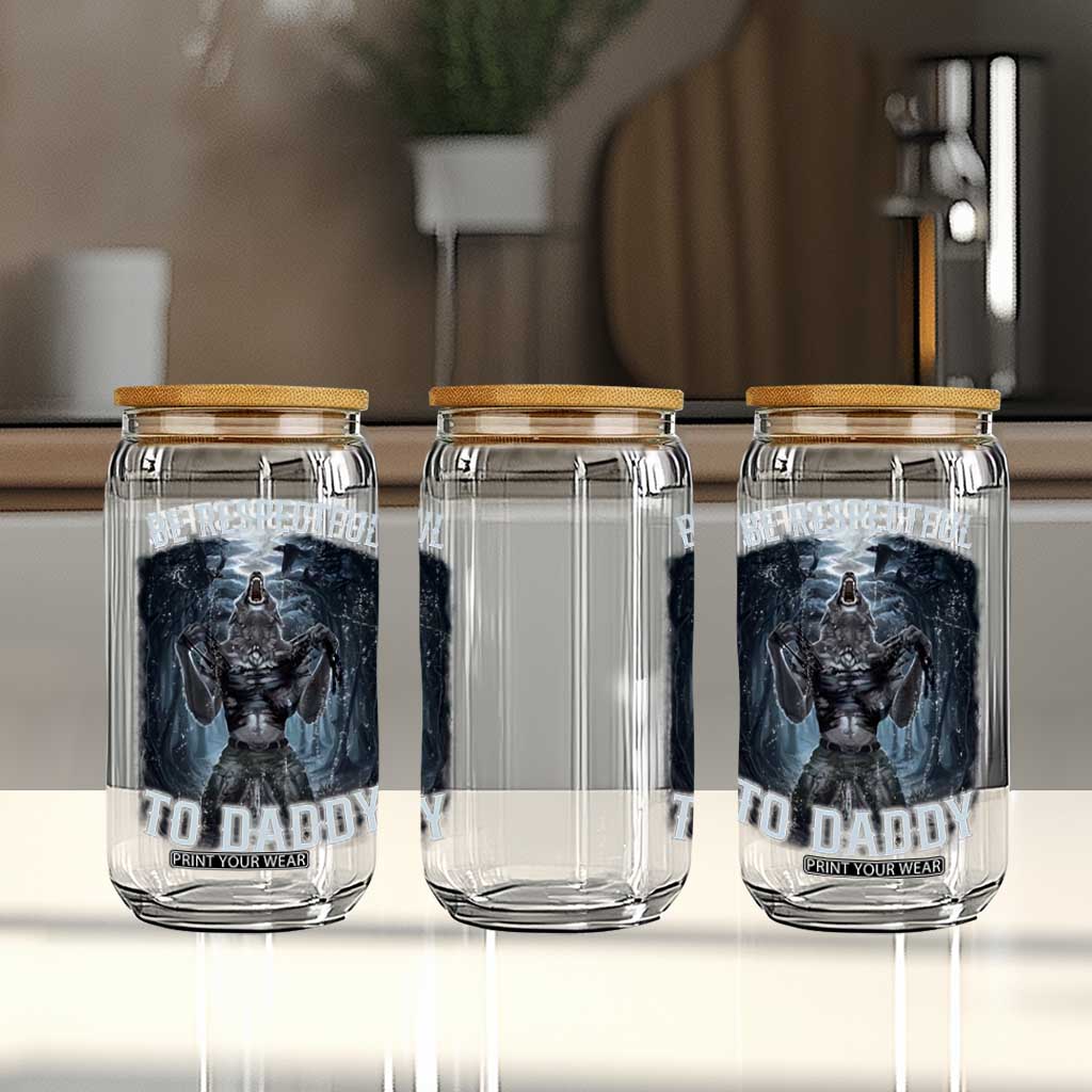 Funny Be Respectful To Daddy Glass Can Alpha Werewolf Wolf Meme TS11 Print Your Wear