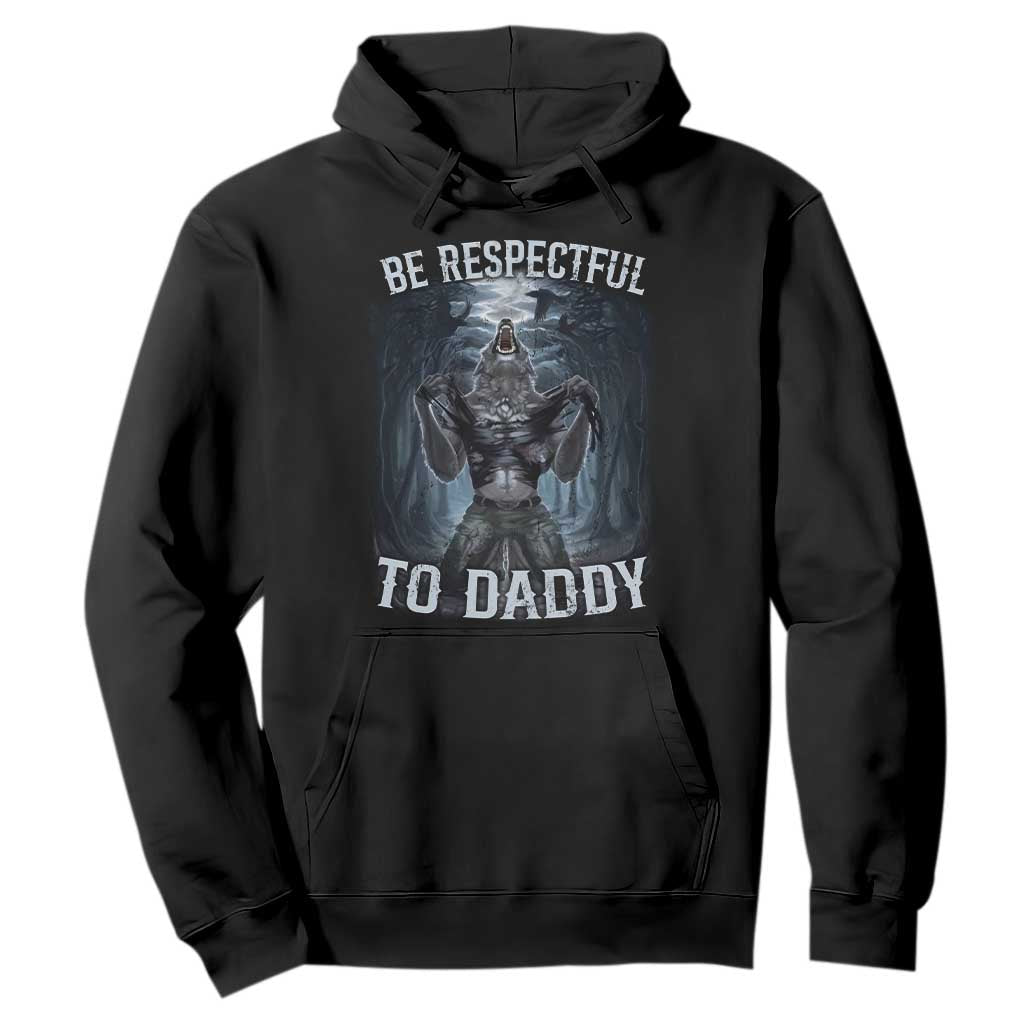 Funny Be Respectful To Daddy Hoodie Alpha Werewolf Wolf Meme TS11 Black Print Your Wear