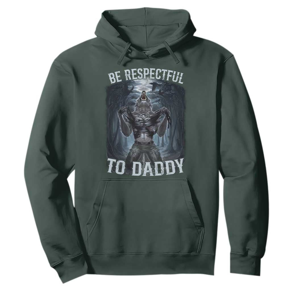 Funny Be Respectful To Daddy Hoodie Alpha Werewolf Wolf Meme TS11 Dark Forest Green Print Your Wear