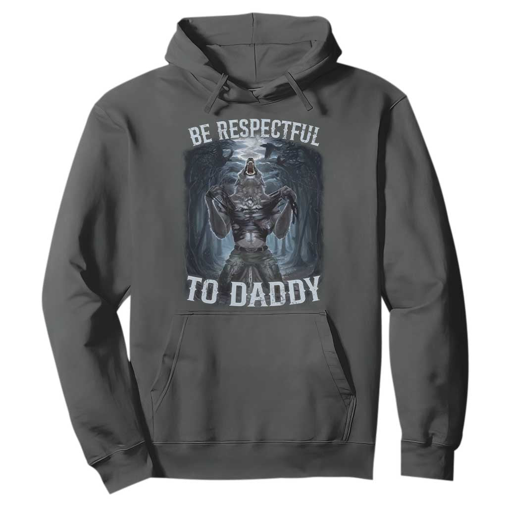 Funny Be Respectful To Daddy Hoodie Alpha Werewolf Wolf Meme TS11 Dark Heather Print Your Wear