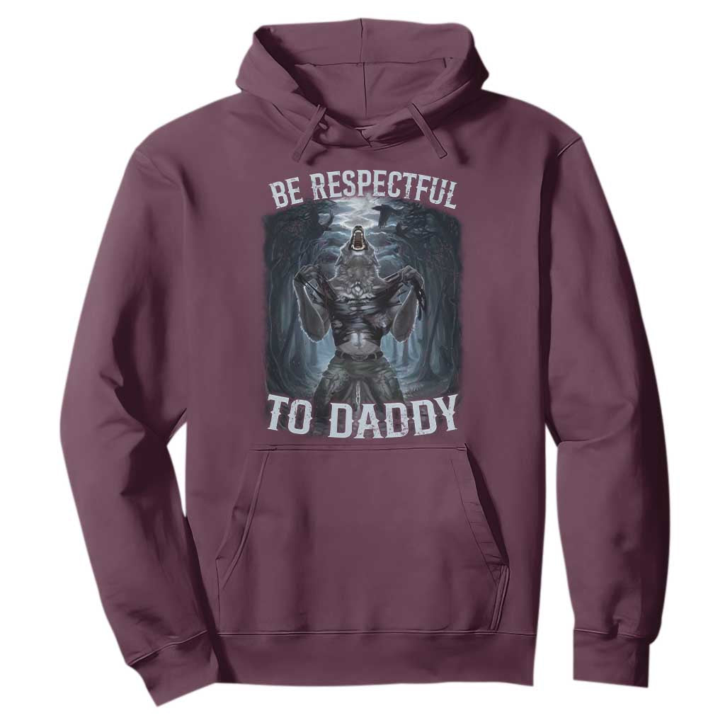 Funny Be Respectful To Daddy Hoodie Alpha Werewolf Wolf Meme TS11 Maroon Print Your Wear