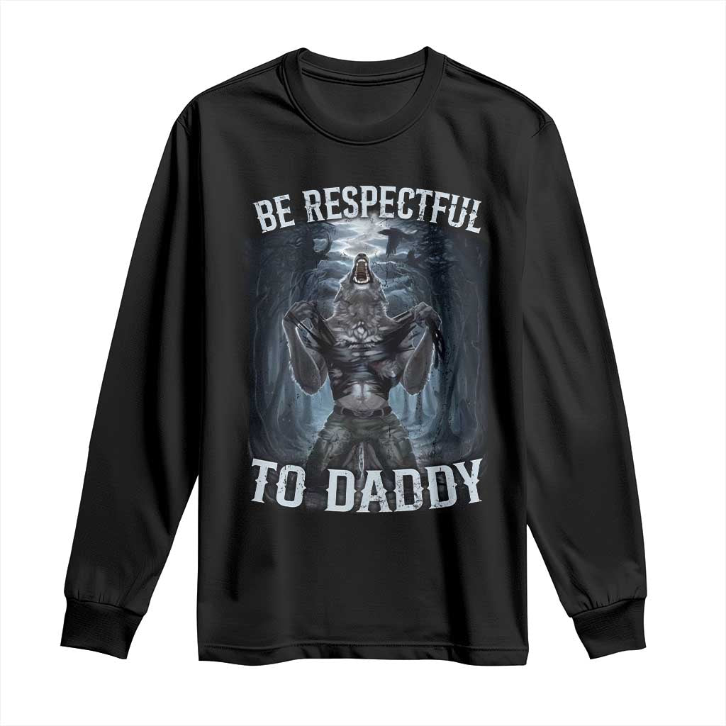 Funny Be Respectful To Daddy Long Sleeve Shirt Alpha Werewolf Wolf Meme TS11 Black Print Your Wear