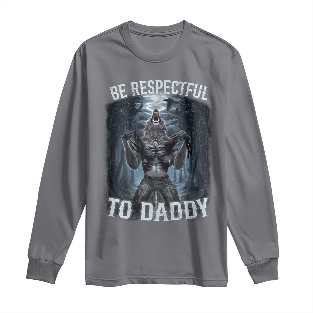 Funny Be Respectful To Daddy Long Sleeve Shirt Alpha Werewolf Wolf Meme TS11 Charcoal Print Your Wear