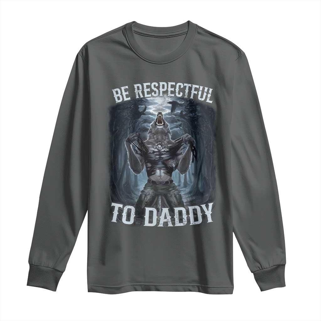 Funny Be Respectful To Daddy Long Sleeve Shirt Alpha Werewolf Wolf Meme TS11 Dark Heather Print Your Wear