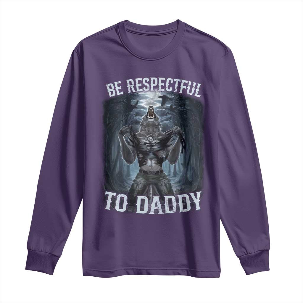 Funny Be Respectful To Daddy Long Sleeve Shirt Alpha Werewolf Wolf Meme TS11 Purple Print Your Wear