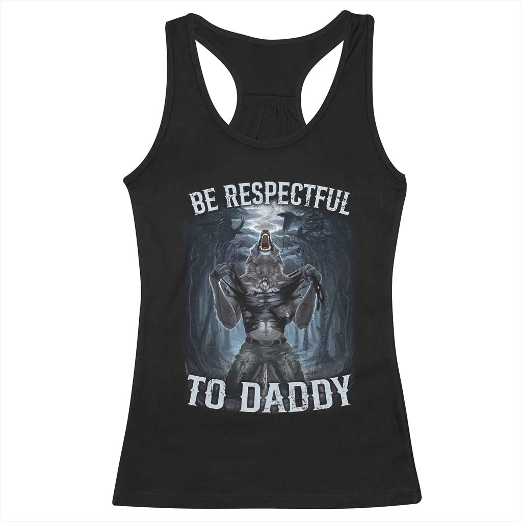 Funny Be Respectful To Daddy Racerback Tank Top Alpha Werewolf Wolf Meme TS11 Black Print Your Wear