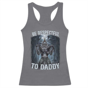 Funny Be Respectful To Daddy Racerback Tank Top Alpha Werewolf Wolf Meme TS11 Charcoal Print Your Wear