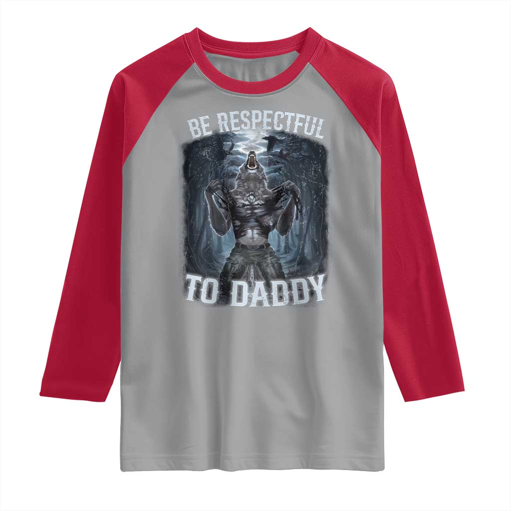 Funny Be Respectful To Daddy Raglan Shirt Alpha Werewolf Wolf Meme TS11 Sport Gray Red Print Your Wear