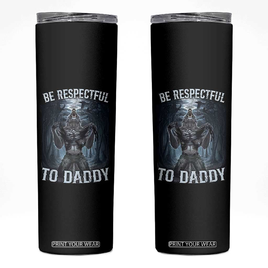 Funny Be Respectful To Daddy Skinny Tumbler Alpha Werewolf Wolf Meme TS11 Black Print Your Wear