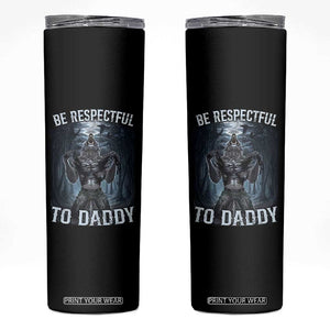 Funny Be Respectful To Daddy Skinny Tumbler Alpha Werewolf Wolf Meme TS11 Black Print Your Wear