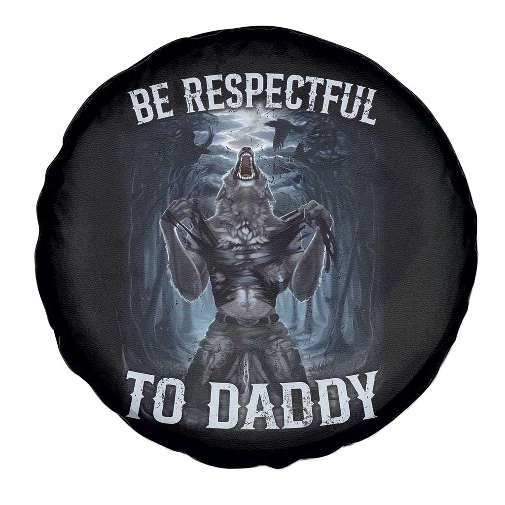 Funny Be Respectful To Daddy Spare Tire Cover Alpha Werewolf Wolf Meme TS11 Print Your Wear