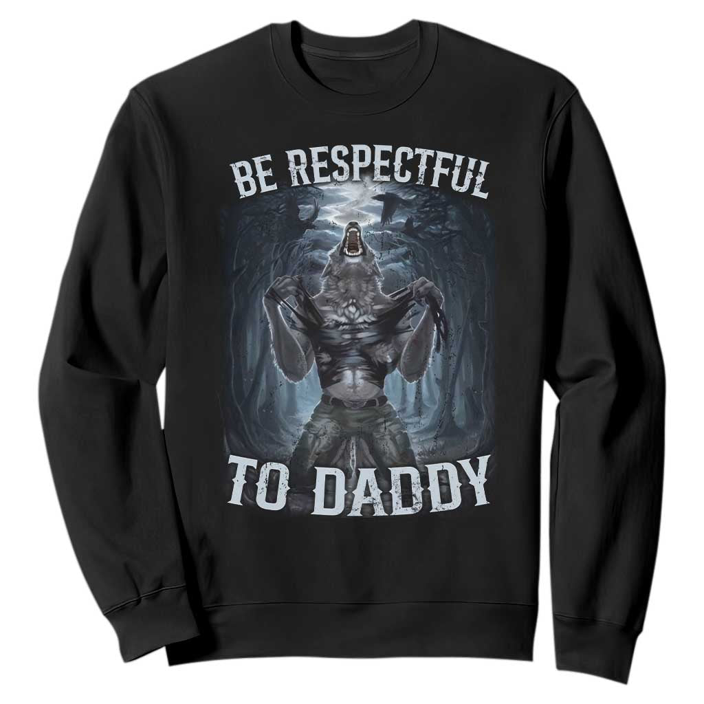 Funny Be Respectful To Daddy Sweatshirt Alpha Werewolf Wolf Meme TS11 Black Print Your Wear