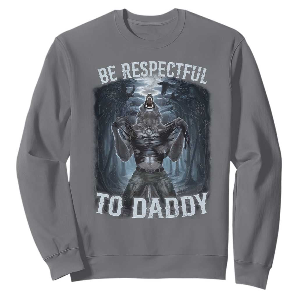 Funny Be Respectful To Daddy Sweatshirt Alpha Werewolf Wolf Meme TS11 Charcoal Print Your Wear